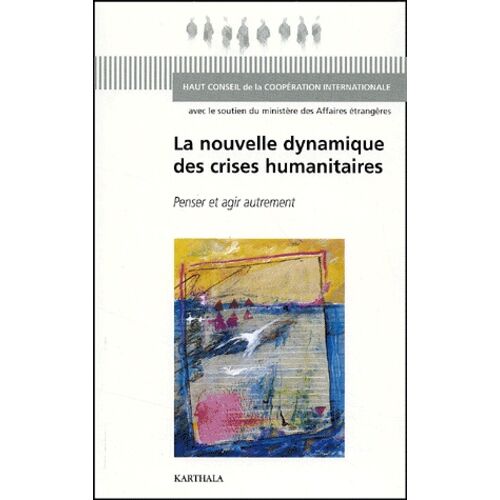La Nouvelle Dynamique Des Crises Humanitaires - Penser Et Agir Autrement
