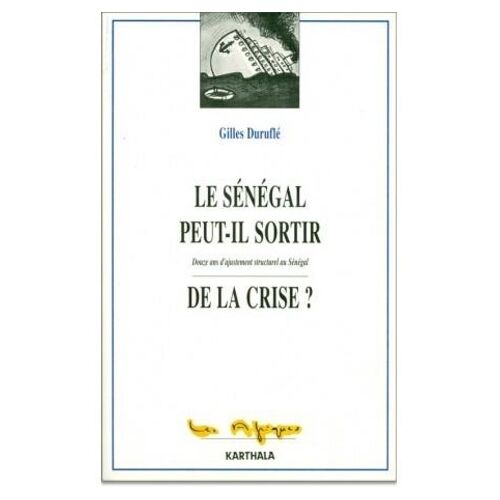 Le Sénégal Peut-Il Sortir De La Crise? - Douze Ans D'ajustement Structurel Au Sénégal
