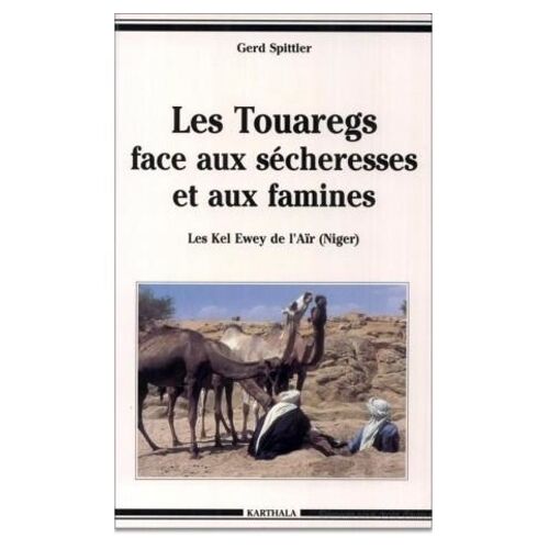 Les Touaregs Face Aux Sécheresses Et Aux Famines - Les Kel Ewey De L'aïr, Niger, 1900-1985