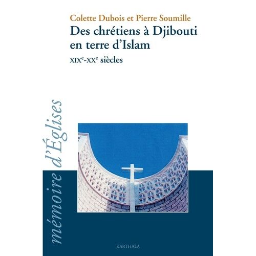 Des Chrétiens À Djibouti En Terre D'islam Xixe-Xxe Siècles