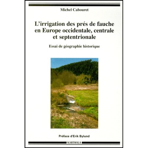 L'irrigation Des Pres De Fauche En Europe Occidentale, Centrale Et Septentrionale - Essai De Geographie Historique