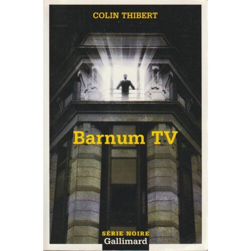 Barnum T V - Colin Thibert (Série Noire, 2004)