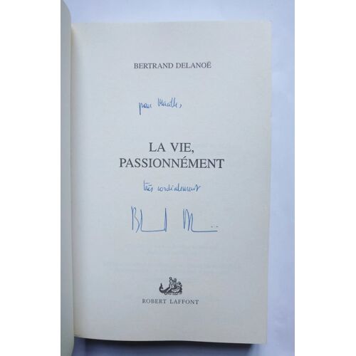 Bertrand Delanoë La Vie, Passionnément Avec Un Envoi Autographe Signé 2004 Robert Laffont
