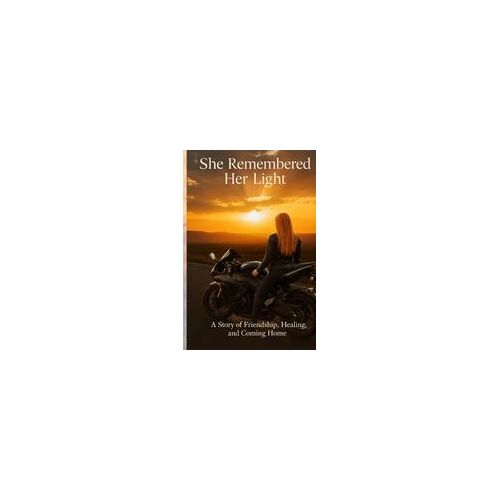 She Remembered Her Light: A Story Of Friendship, Healing, And Coming Home