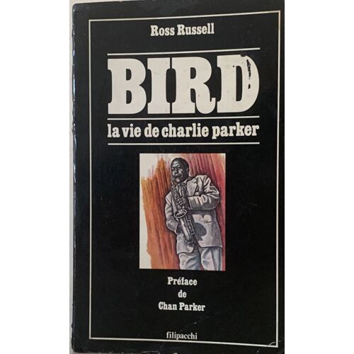 Bird - 1980 - La Vie De Charlie Parker- Préface  De Chan Parker - Chez Filipacchi -  Roman Historique - 