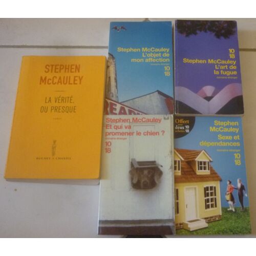 Stephen Mccauley, Romans Américains Dont 4 En Poche 10/18 : La Vérité, Ou Presque + L'Objet De Mon Affection + L'Art De La Fugue + Et Qui Va Promener Le Chien ? + Sexe Et Dépendances
