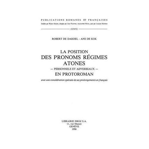 La Position Des Pronoms Régimes Atones, Personnels Et Adverbiaux, En Protoroman (Avec Une Considération Spéciale De Ses Prolongements En Français)