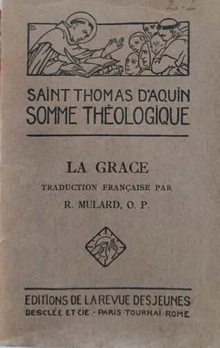 Somme Théologique - La Grâce, Traduction R. Mulard, O.P., Édition 1929,