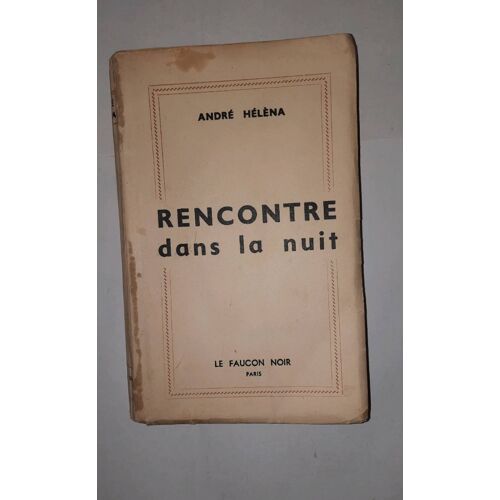 André Hélèna : Rencontre Dans La Nuit. Le Faucon Noir 1952, Edition Originale