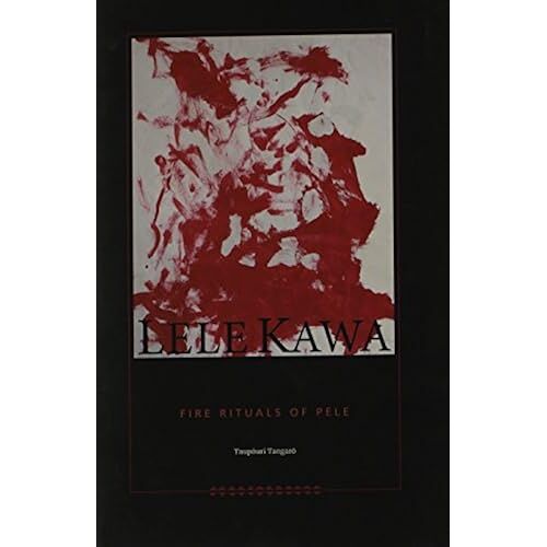 Lele Kawa: Fire Rituals Of Pele