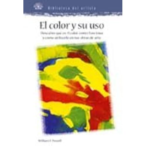 El Color Y Su Uso: Descubre Que Es El Color, Como Funciona Y Como Utilizarlo En Tus Obras De Arte (Biblioteca Del Artista)