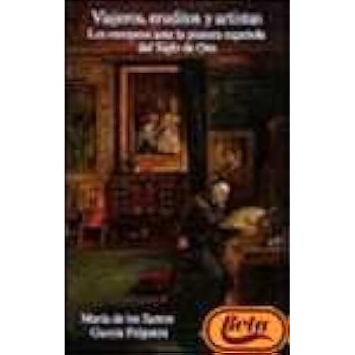Viajeros, Eruditos Y Artistas/ Travelers, Scholars And Artist: Los Europeos Ante La Pintura Espanola Del Siglo De Oro (Spanish Edition)