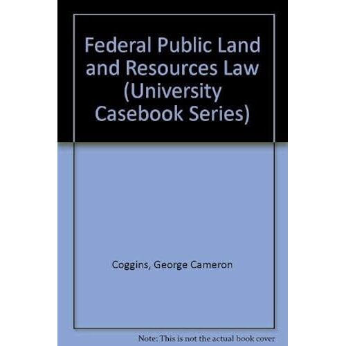 Federal Public Land And Resources Law (University Casebook Series)