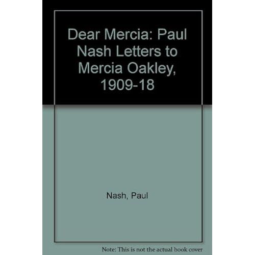 Dear Mercia: Paul Nash Letters To Mercia Oakley, 1909-18
