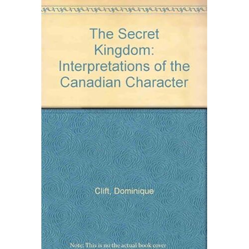 The Secret Kingdom: Interpretations Of The Canadian Character