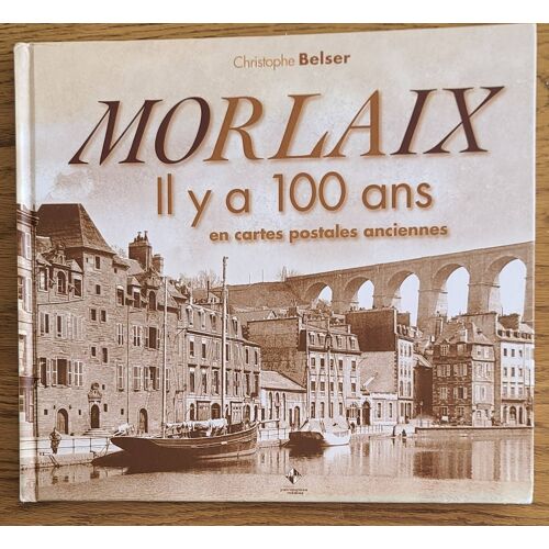 Morlaix Il Y A 100 Ans - Belser