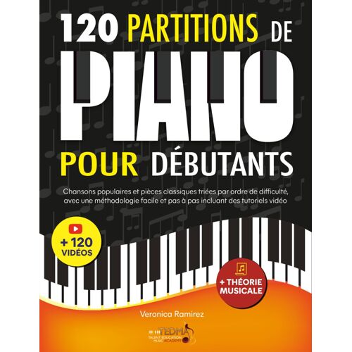 Kalanka-120 De Piano Pour Débutants: Chansons Populaires Et Pièces Classiques Triés Par Ordre De Difficulté, Avec Une Méthodologie Facile Et Pas À Pas Incluant Des Tutoriels Vidéo