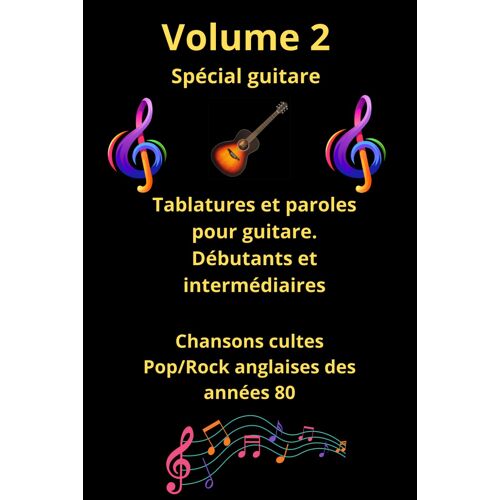 Kalanka-Volume 2 - Recueil De Tablatures Et Paroles De Chansons Cultes En Anglais Des Années 80 Pour Guitare: Pour Débutants Et Intermédiaires Avec Notes Anglo-Saxonnes