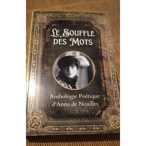Le Souffle Des Mots, Anthologie Poétique D'Anna De Noailles