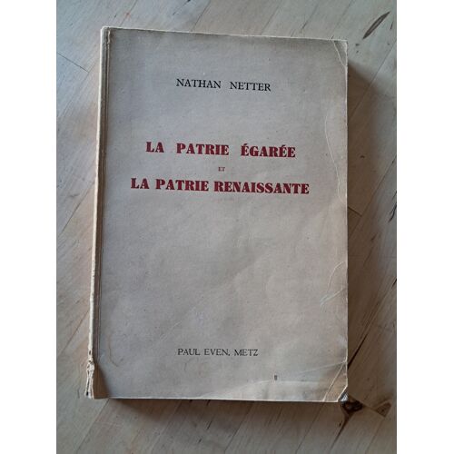 La Patrie Égarée Et La Patrie Renaissante - Nathan Netter - Paul Even Metz - 1946