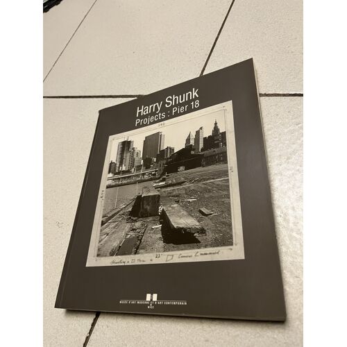 Catalogue D'Exposition " Harry Shunk , Projets - Pier 18 "
