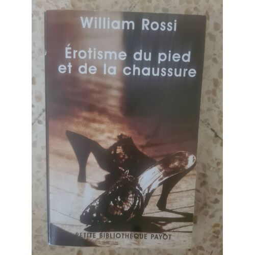 Erotisme Du Pied Et De La Chaussure. William Rossi.