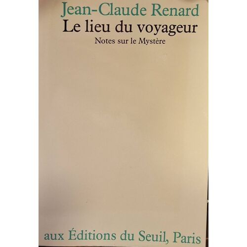 Renard (Jean-Claude). Le Lieu Du Voyageur. Notes Sur Le Mystère.