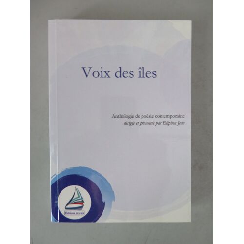 Voix Des Iles . Anthologie De Poesie Contemporaine / Eliphen Jean / Editions Des Iles / Isbn : 9782368516249
