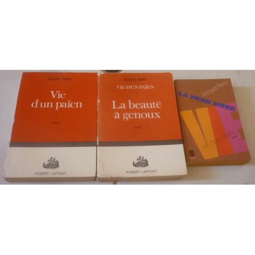 Jacques Perry, Vie D'Un Païen, Trilogie Complète : Tome 1 + Tome 2. La Beauté À Genoux (Robert Laffont) + Tome 3. La Peau Dure (Livre De Poche)