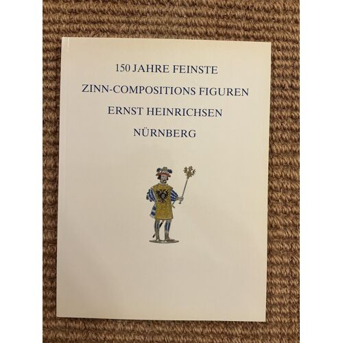 150 Jahre Feinste Zinn-Compsitions Figuren Ernst Heinrichsen Nurnberg