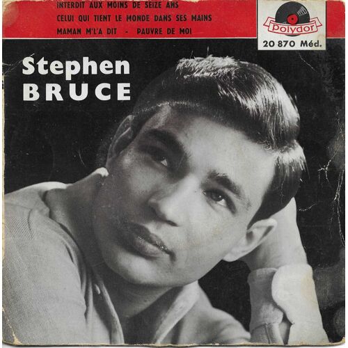 Stephen Bruce : Interdit Aux Moins De Seize Ans 5toblas, Strouse, Plante) - Celui Qui Tient Le Monde Dans Ses Mains (Love, Vian) / Maman M'L'A Dit (Walter, Nougaro) - Puvre De Moi (Sheeley, Lienas)