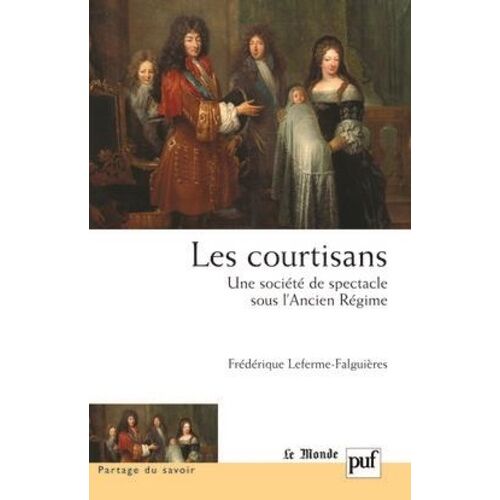 Les Courtisans : Une Société De Spectacle Sous L'ancien Régime