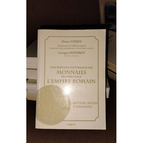 Description Historique Des Monnaies Frappées Sous L'Empire Romain -   4, Septime Sévère À Maximien Livre Très Bon État Broche 20143... B. A. S. Numismatique #
