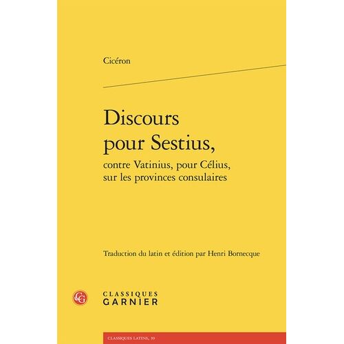 Discours Pour Sestius, Contre Vatinius, Pour Célius, Sur Les Provinces Consulaires