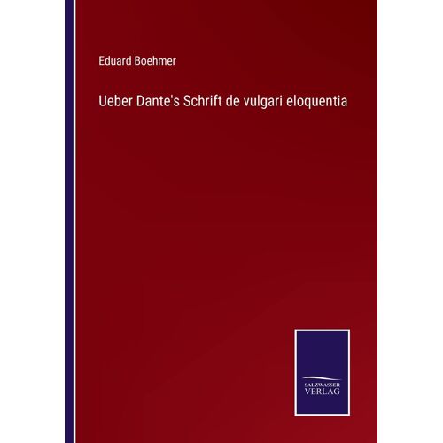 Ueber Dante's Schrift De Vulgari Eloquentia