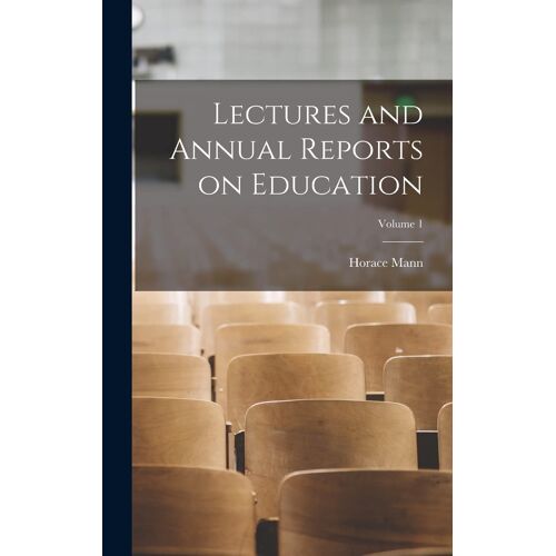 Lectures And Annual Reports On Education; Volume 1