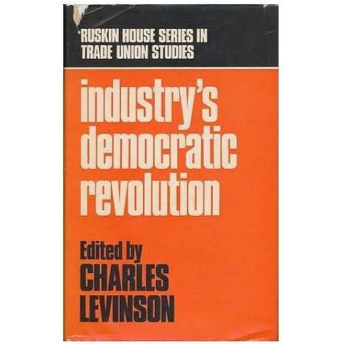 Industry's Democratic Revolution (Ruskin House Series In Trade Union Studies)