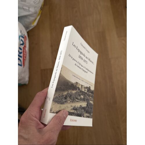 Les Espagnols Au Maroc 1859 1975 De La Guerre D Afrique A L Independance Du Sahara Espagnol Par Gerard Crespo