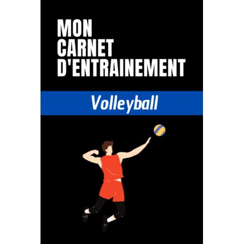 Kalanka-Mon Carnet D'entrainement Volleyball: Planifiez Vos Entrainements Et Suivez Vos Progrès | 100 Pages Personnalisables Pour Vos Entrainements | Format ... Pour Les Sportifs Et Amateurs De Volle