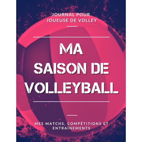 Kalanka-Ma Saison De Volleyball, Mes Matchs, Compétitions Et Entraînements, Journal Pour Joueuse De Volley: Livre De Volley-Ball Pour Fille, Enfant, Ado | Grand Format