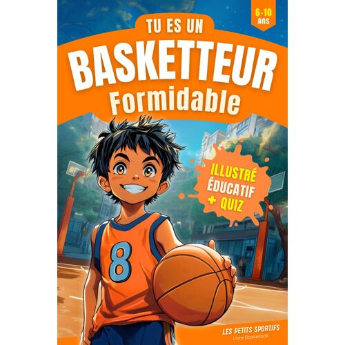 Kalanka-Livre Basketball - Tu Es Un Basketteur Formidable: Une Aventure Captivante Qui Mêle Découvertes Et Passion Du Basketball. Retrouvez Également ... Ainsi Qu'un Quiz. Parfaite Idée Cadeau Basket