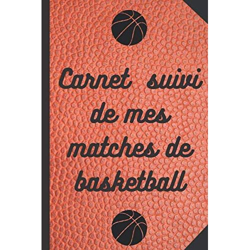 Kalanka-Carnet Suivi De Mes Matches De Basketball: Carnet De Basketball À Remplir. Carnet Basket Avec Mes Statistiques De Mes Matches De Basket Ball. Cadeau ... Ball. Format: 15,24 Cm Sur 22,8 Cm 101
