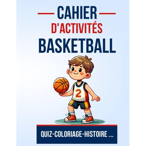Kalanka-Cahier D'activités Basketball Quiz Coloriage Histoire: Amuse-Toi En Découvrant Le Monde Du Basket Avec Des Jeux Passionnantes | Un Bon Cadeau ... Enfants , Ado, Garçon Et Fille De 6 À 14 Ans