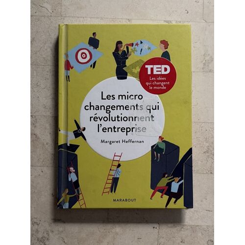 Les Micro Changements Qui Révolutionnent L’Entreprise, Par Margaret Heffernan 