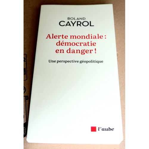 Livre D'Initiation À La Géopolitique, Paru Fin 2025 (18 Euros Neuf) - Roland Cayrol : Alerte Mondiale : Démocratie En Danger ! Une Perspective Géopolitique