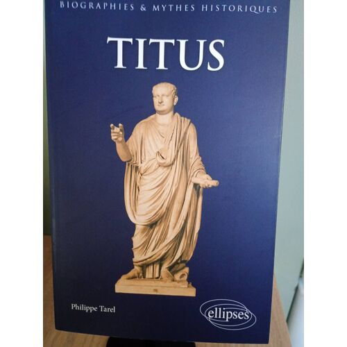Titus Est Une Figure Historique Paradoxale Et Exceptionnelle Au Règne Court (79-81 Ap. J.-C). Une Tradition, Presque Uniquement Favorable, Fit De Lui Un Empereur Idéal En Oblitèrant La Face Sombre Du