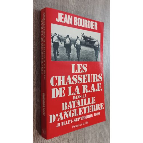 Les Chasseurs De La R.A.F. Dans La Bataille D'Angleterre - Juillet-Septembre 1940 - Par Jean Bourdier / Editions Presses De La Cité 1982 / Seconde Guerre Mondiale