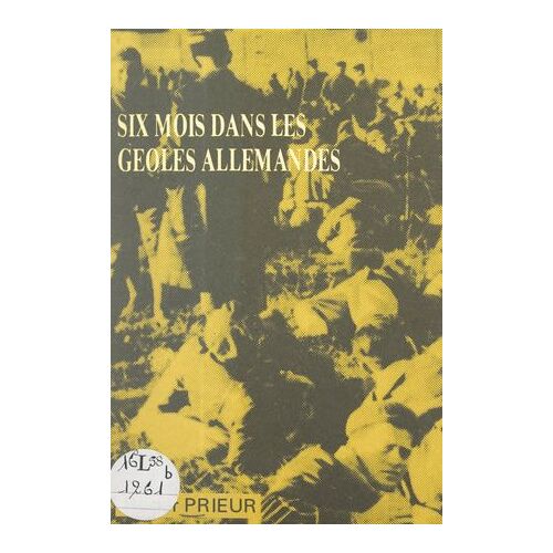 Six Mois Dans Les Geôles Allemandes : Strasbourg 1940