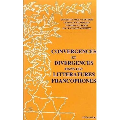 Convergences Et Divergences Dans Les Littératures Francophone