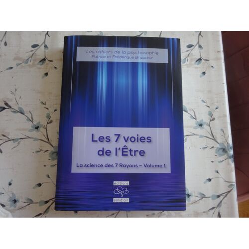 Les 7 Voies De L’Être. La Science Des 7 Rayons -Volume 1